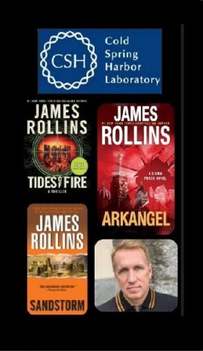 Picture of novels by James Rollins: Tides of Fire, AArkangel, Sandstorm as well as James Rollins and the CSHL Logo